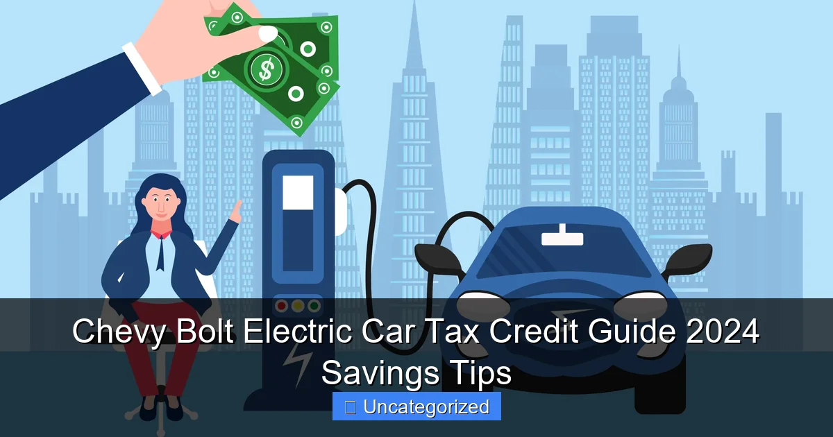 Chevy Bolt Electric Car Tax Credit Guide 2024 Savings Tips