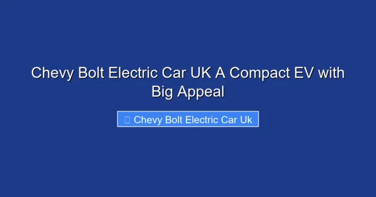 Chevy Bolt Electric Car UK A Compact EV with Big Appeal