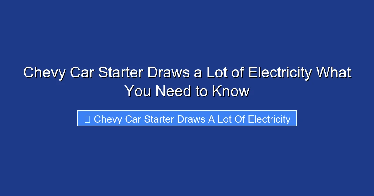 Chevy Car Starter Draws a Lot of Electricity What You Need to Know