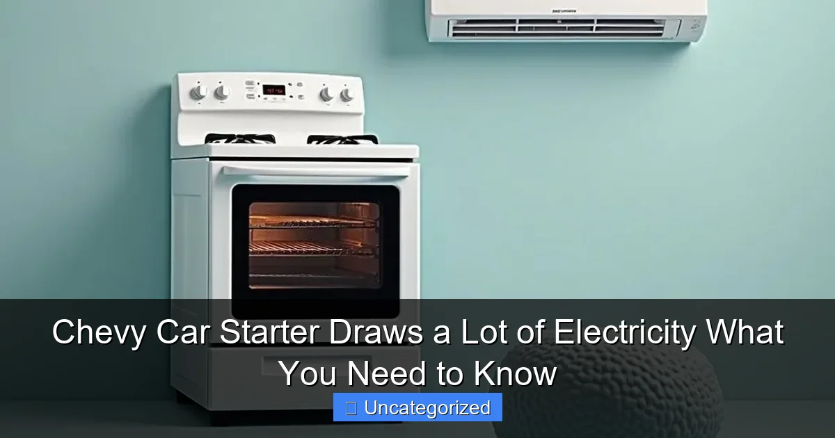 Chevy Car Starter Draws a Lot of Electricity What You Need to Know