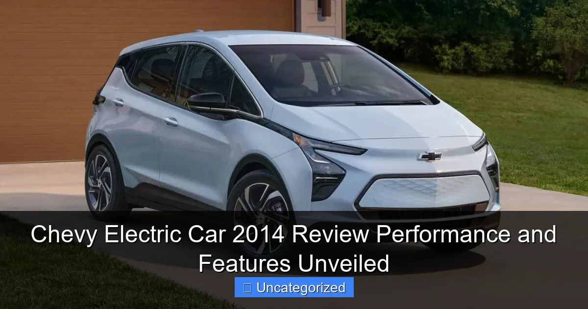 Chevy Electric Car 2014 Review Performance and Features Unveiled