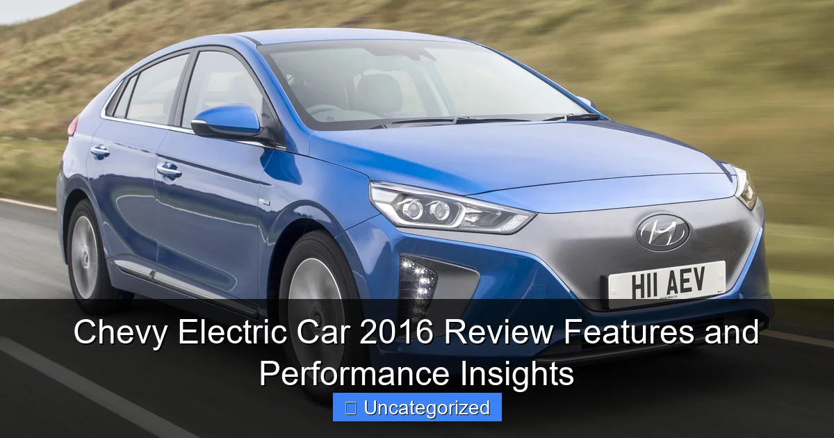 Chevy Electric Car 2016 Review Features and Performance Insights