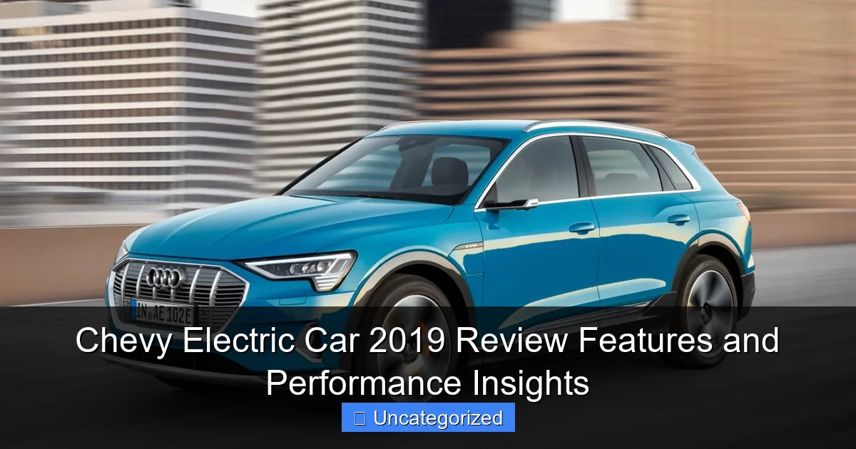 Chevy Electric Car 2019 Review Features and Performance Insights