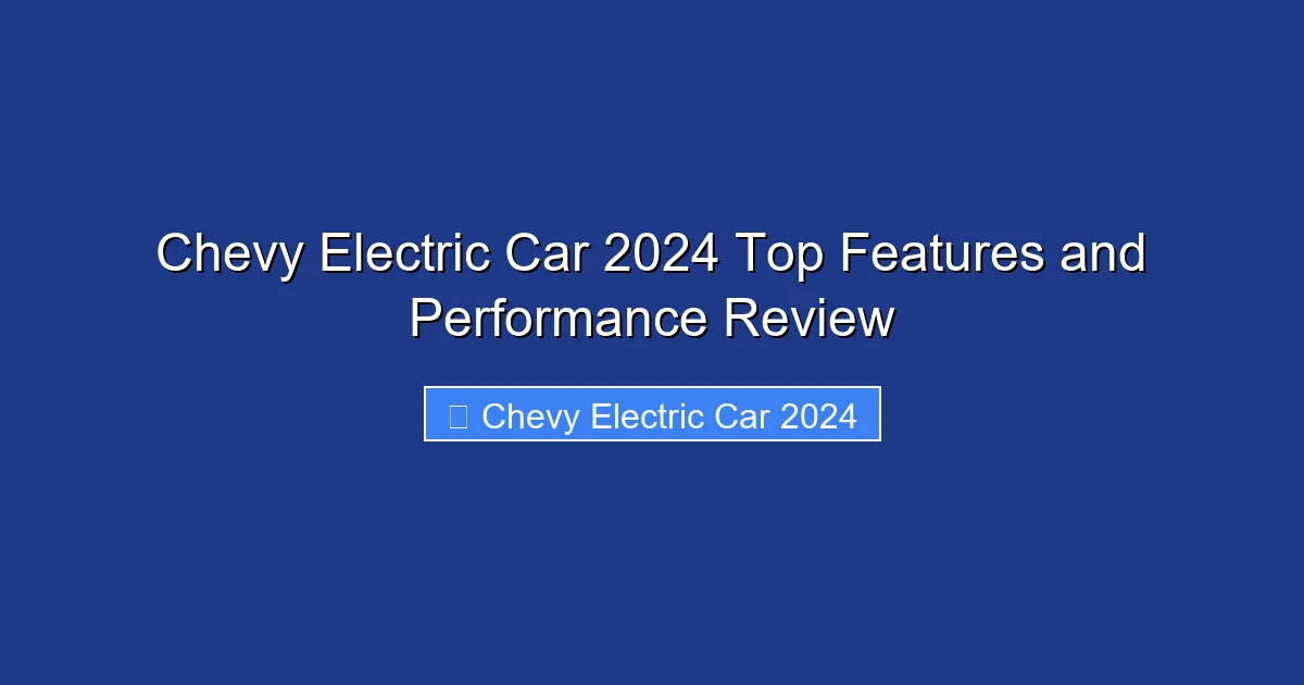 Chevy Electric Car 2024 Top Features and Performance Review