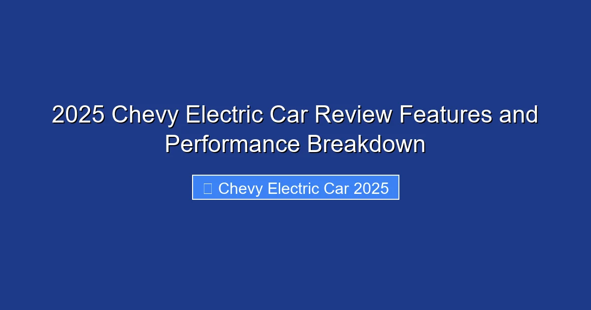 2025 Chevy Electric Car Review Features and Performance Breakdown