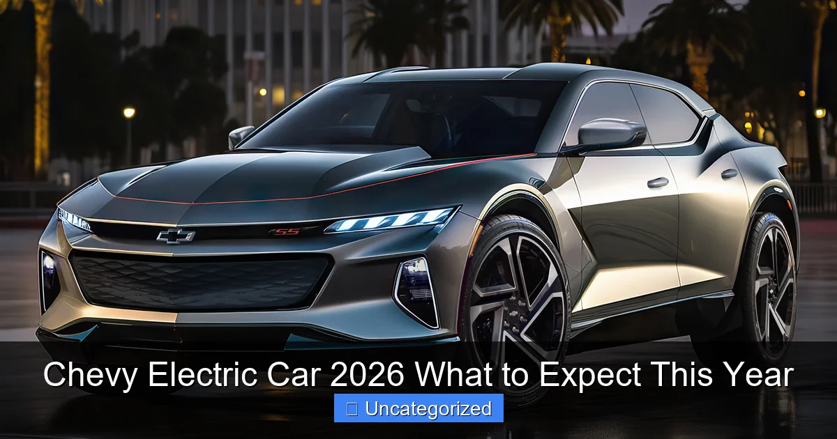 Chevy Electric Car 2026 What to Expect This Year