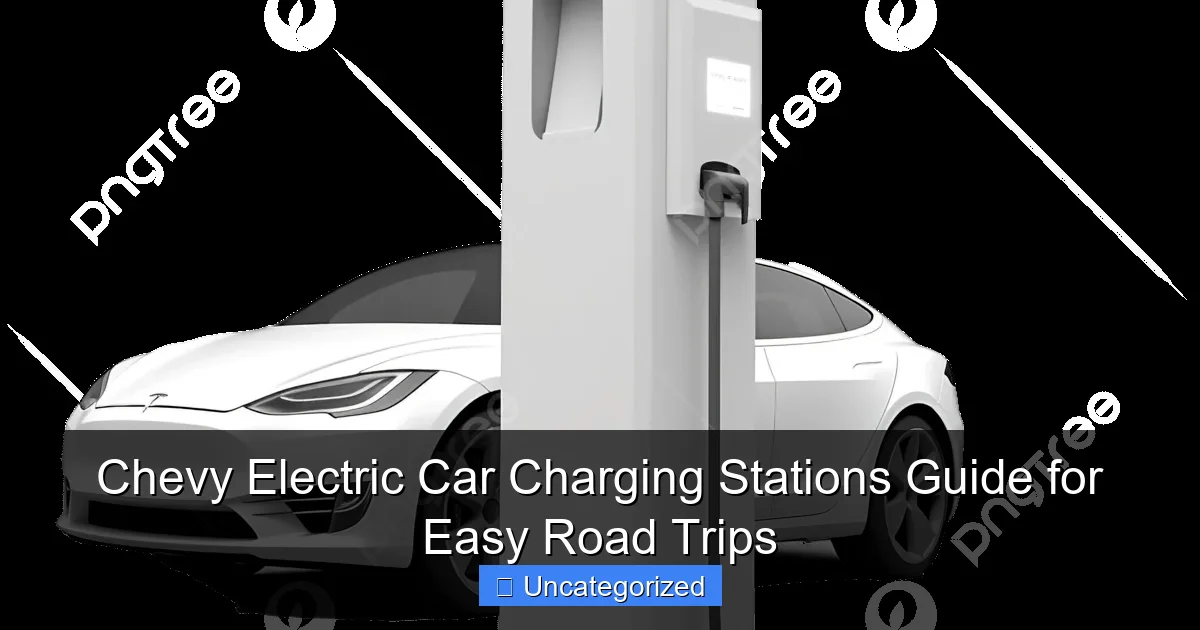 Chevy Electric Car Charging Stations Guide for Easy Road Trips
