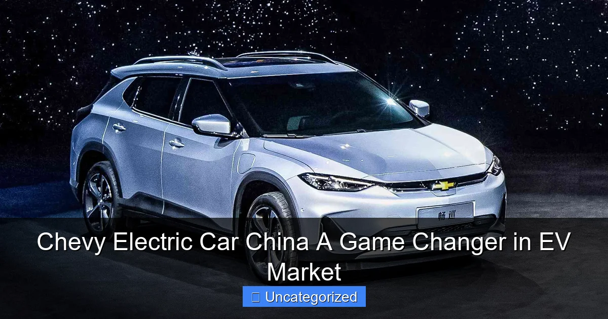 Chevy Electric Car China A Game Changer in EV Market