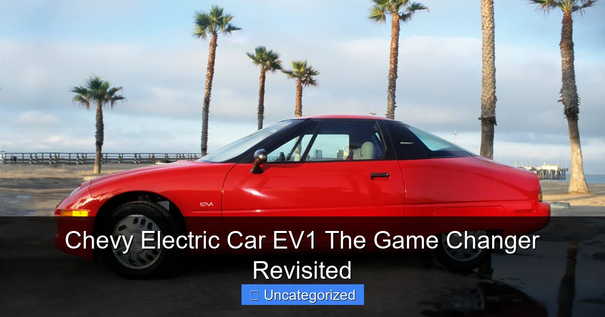 Chevy Electric Car EV1 The Game Changer Revisited