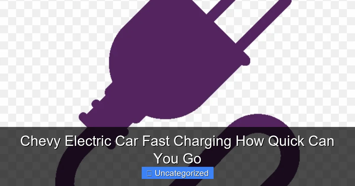 Chevy Electric Car Fast Charging How Quick Can You Go