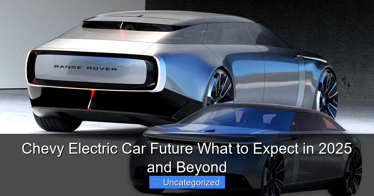Chevy Electric Car Future What to Expect in 2025 and Beyond
