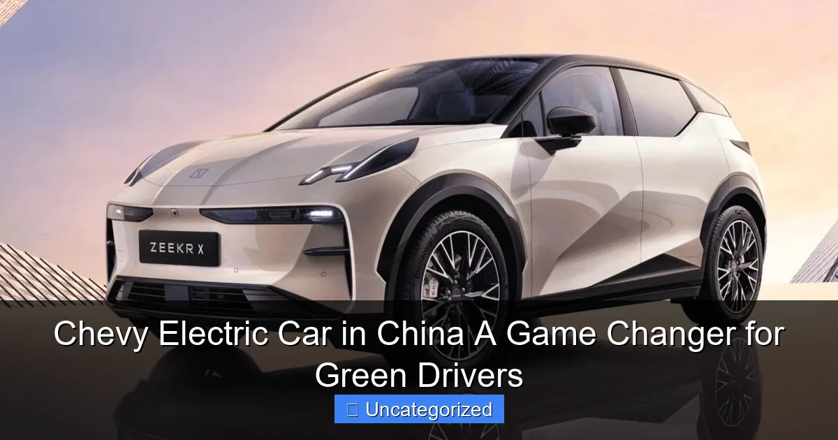 Chevy Electric Car in China A Game Changer for Green Drivers