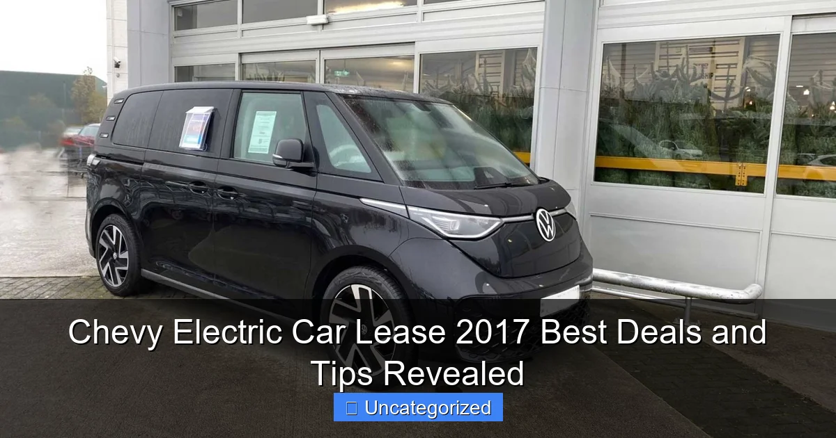 Chevy Electric Car Lease 2017 Best Deals and Tips Revealed