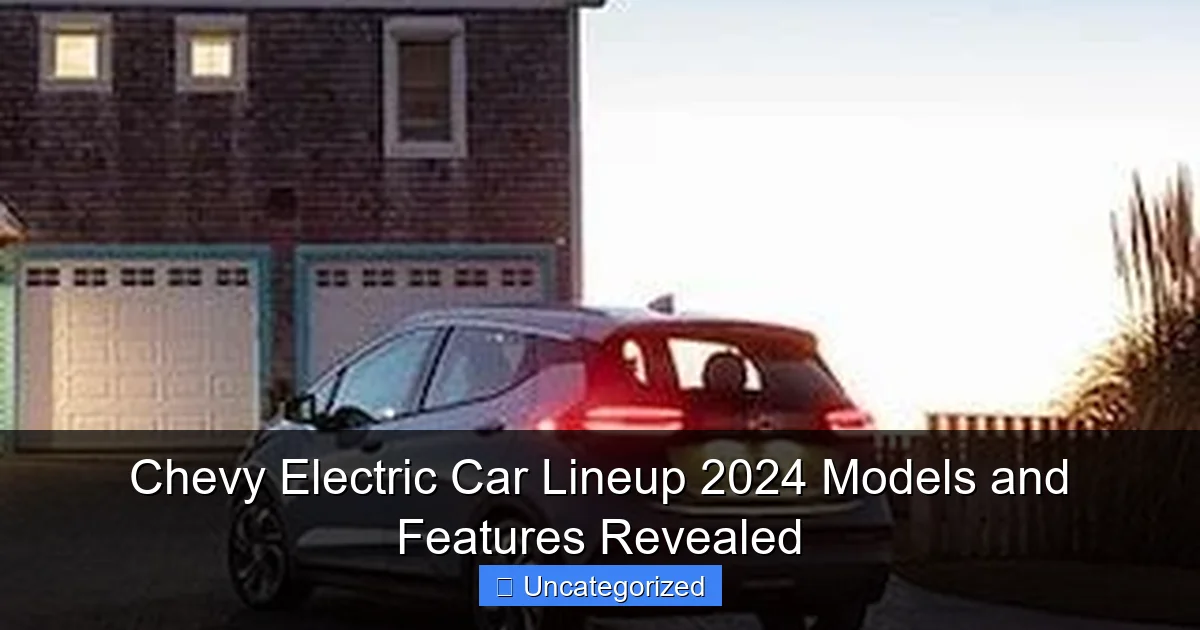 Chevy Electric Car Lineup 2024 Models and Features Revealed