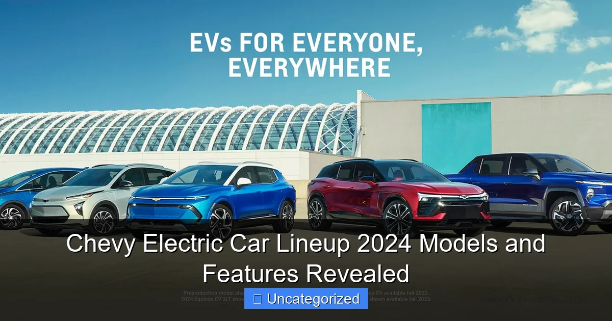 Chevy Electric Car Lineup 2024 Models and Features Revealed