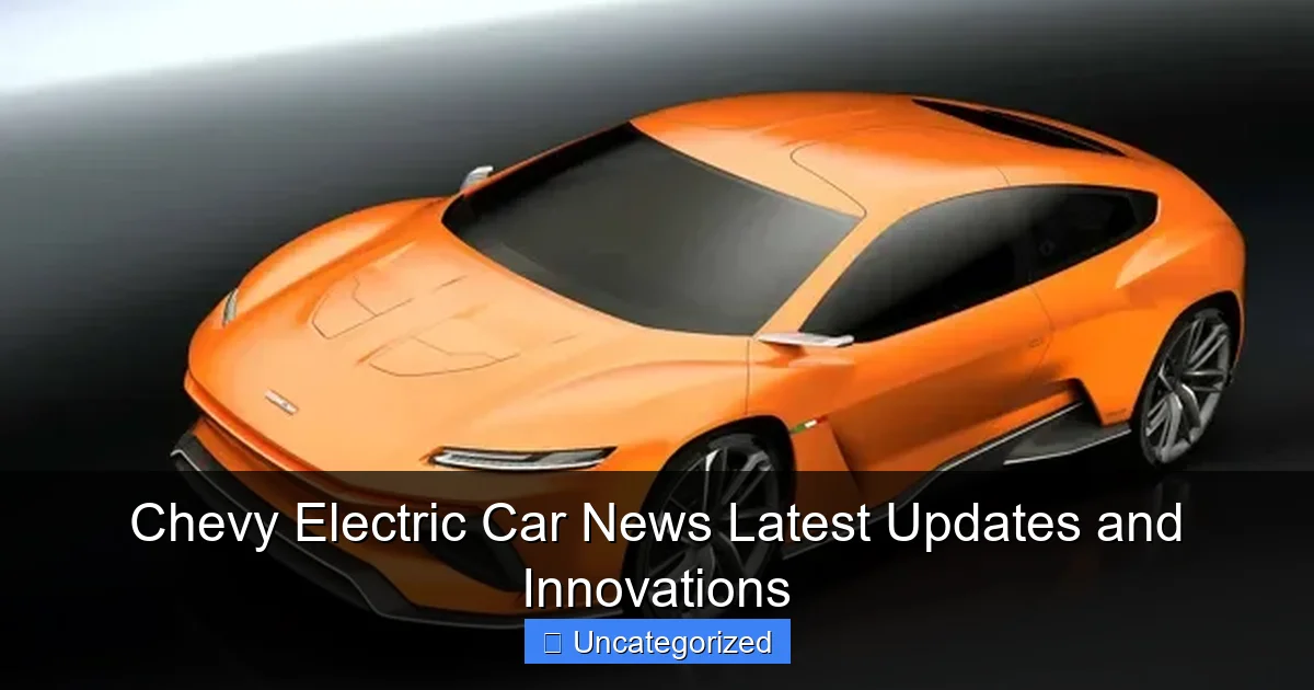 Chevy Electric Car News Latest Updates and Innovations