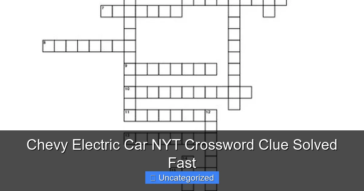 Chevy Electric Car NYT Crossword Clue Solved Fast