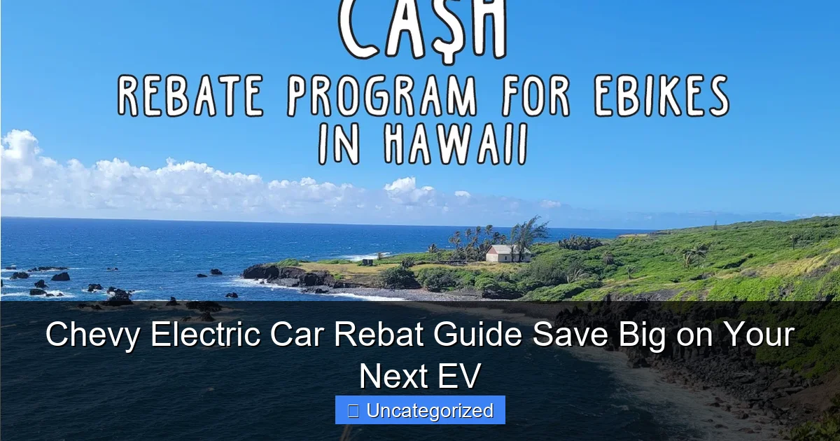 Chevy Electric Car Rebat Guide Save Big on Your Next EV