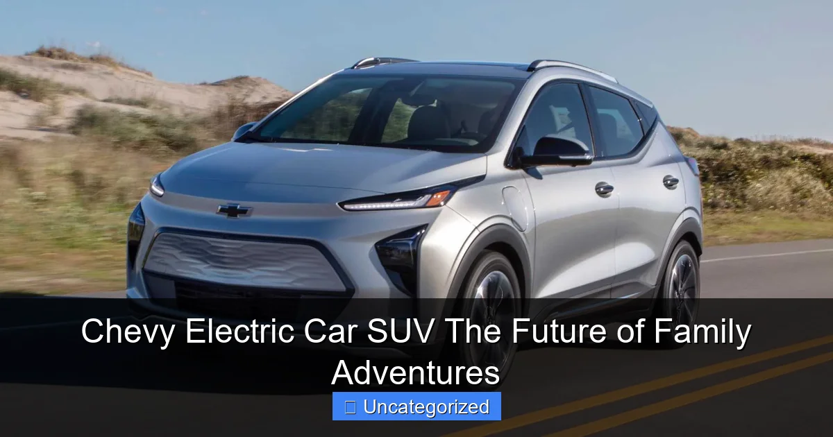 Chevy Electric Car SUV The Future of Family Adventures