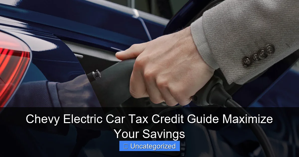 Chevy Electric Car Tax Credit Guide Maximize Your Savings