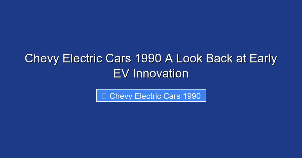 Chevy Electric Cars 1990 A Look Back at Early EV Innovation