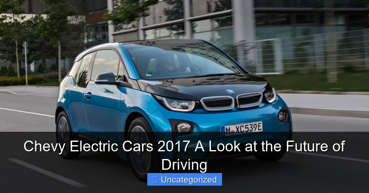 Chevy Electric Cars 2017 A Look at the Future of Driving
