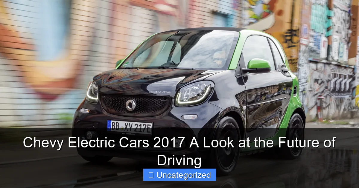 Chevy Electric Cars 2017 A Look at the Future of Driving