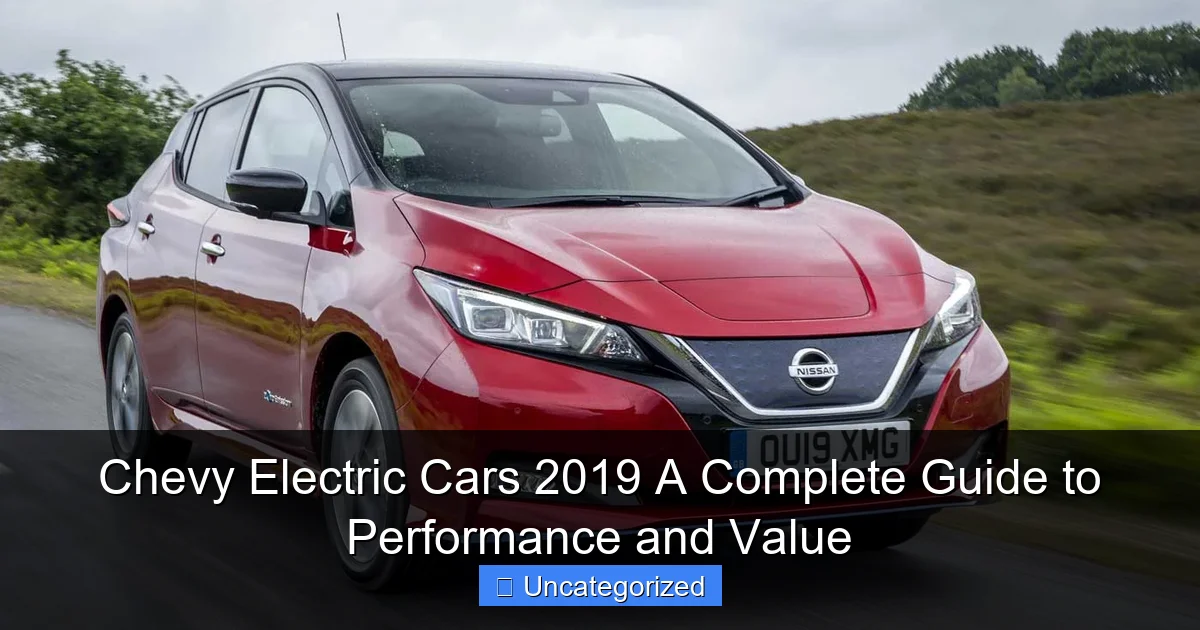Chevy Electric Cars 2019 A Complete Guide to Performance and Value