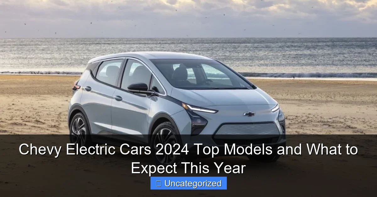 Chevy Electric Cars 2024 Top Models and What to Expect This Year