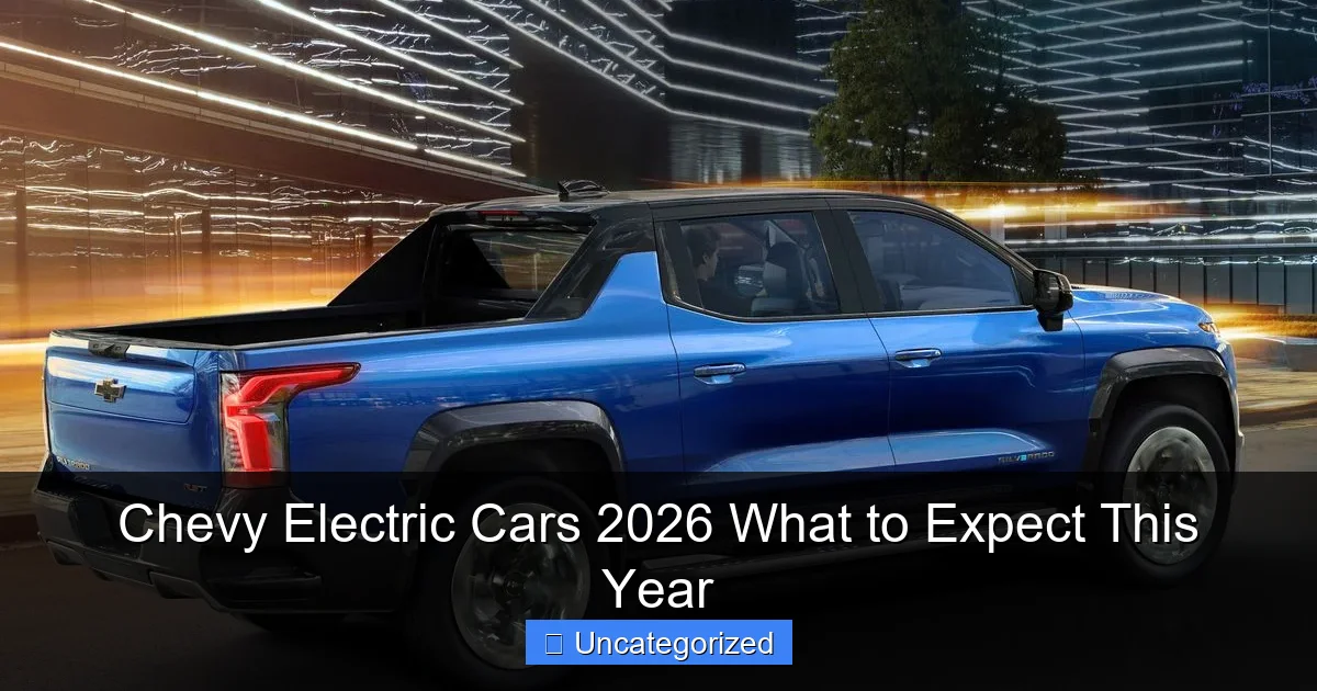 Chevy Electric Cars 2026 What to Expect This Year
