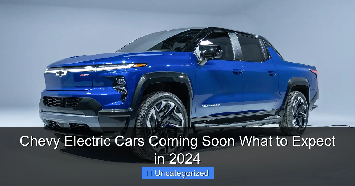 Chevy Electric Cars Coming Soon What to Expect in 2024