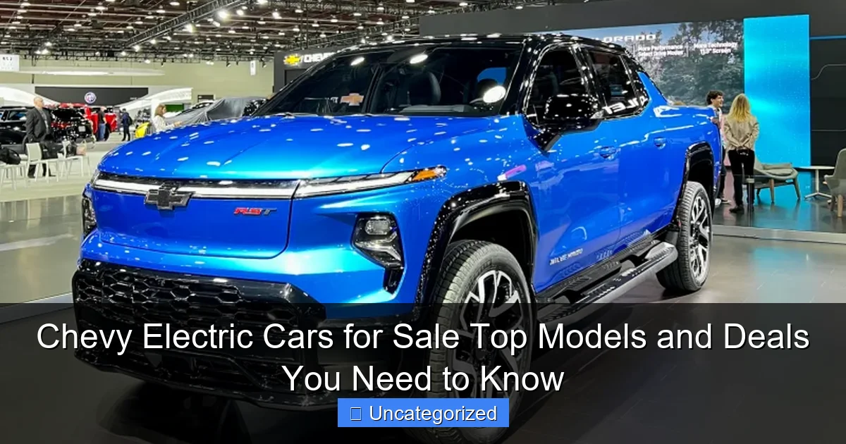 Chevy Electric Cars for Sale Top Models and Deals You Need to Know