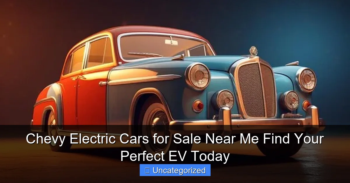 Chevy Electric Cars for Sale Near Me Find Your Perfect EV Today