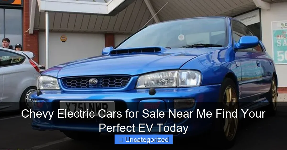 Chevy Electric Cars for Sale Near Me Find Your Perfect EV Today