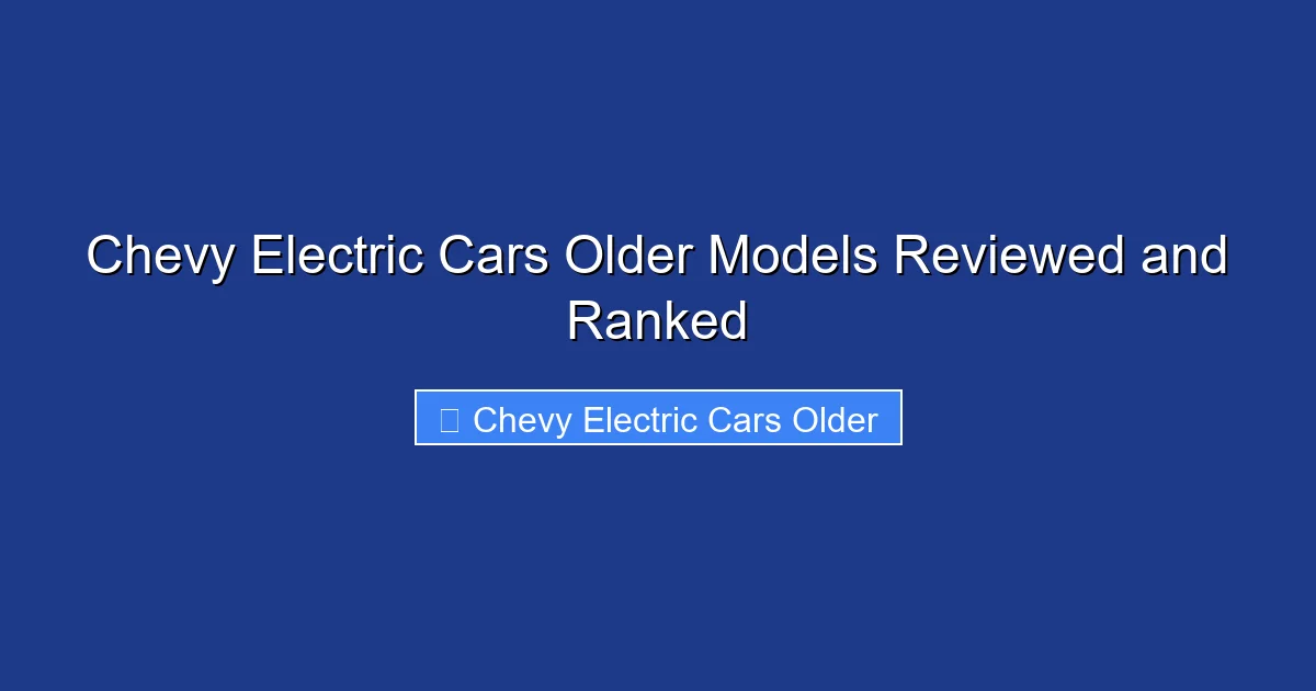 Chevy Electric Cars Older Models Reviewed and Ranked