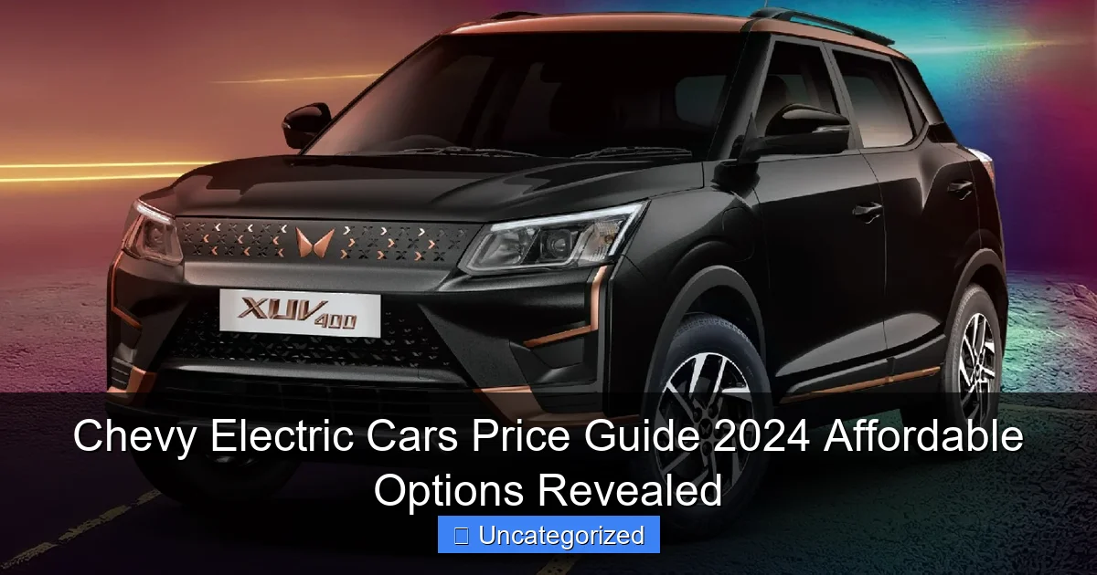 Chevy Electric Cars Price Guide 2024 Affordable Options Revealed