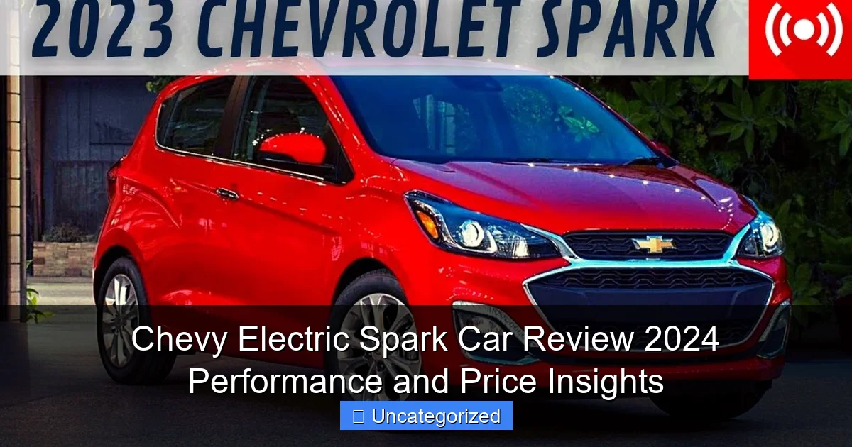 Chevy Electric Spark Car Review 2024 Performance and Price Insights