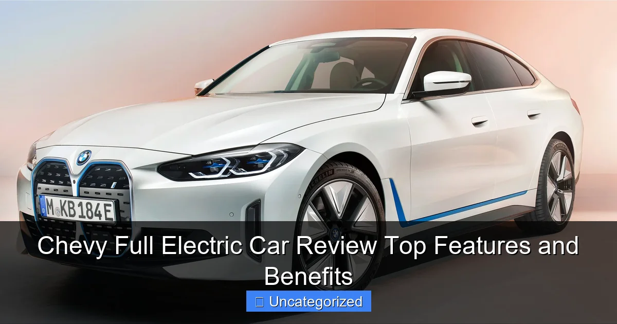 Chevy Full Electric Car Review Top Features and Benefits