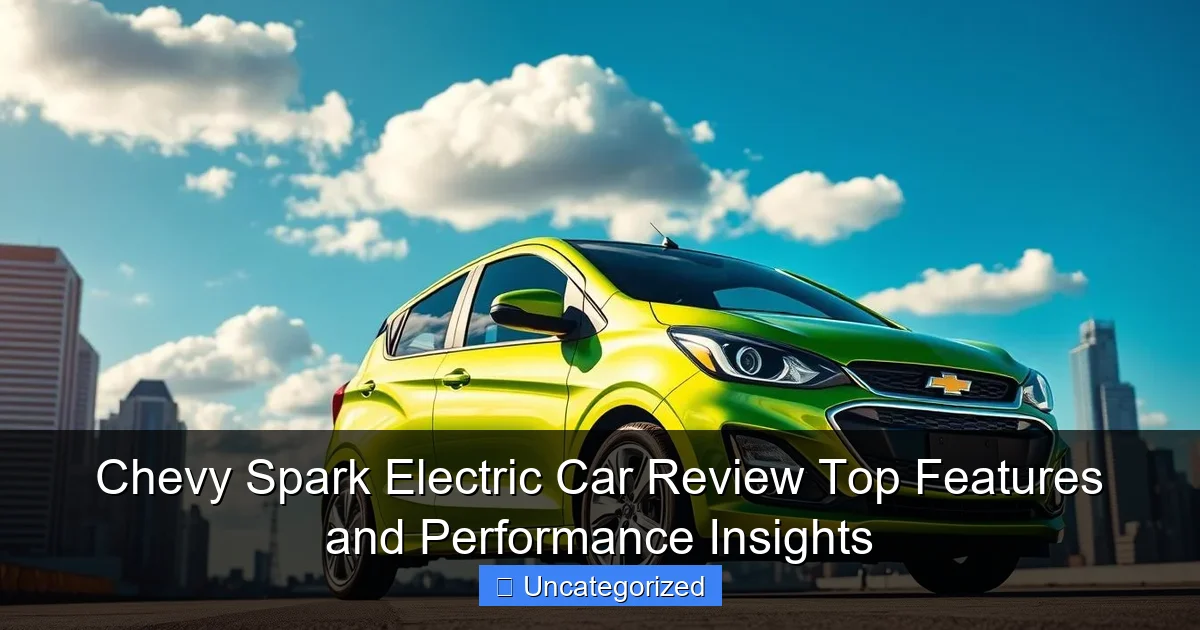 Chevy Spark Electric Car Review Top Features and Performance Insights