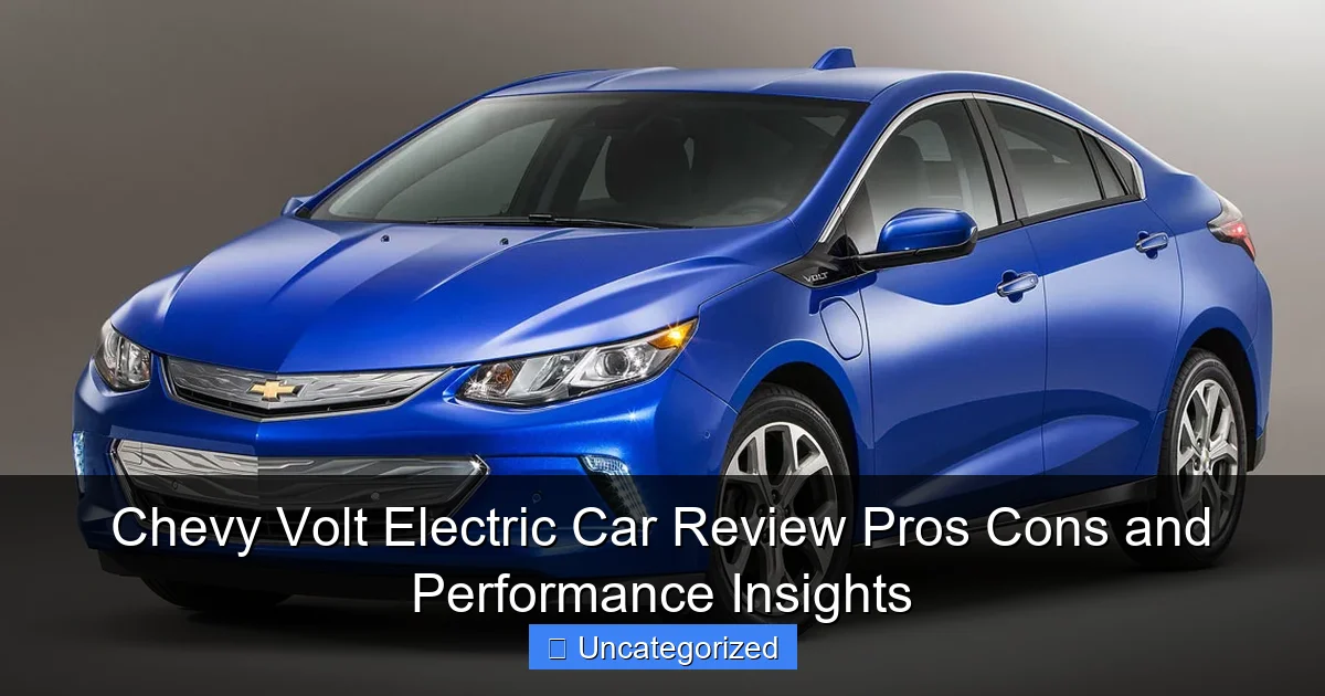Chevy Volt Electric Car Review Pros Cons and Performance Insights