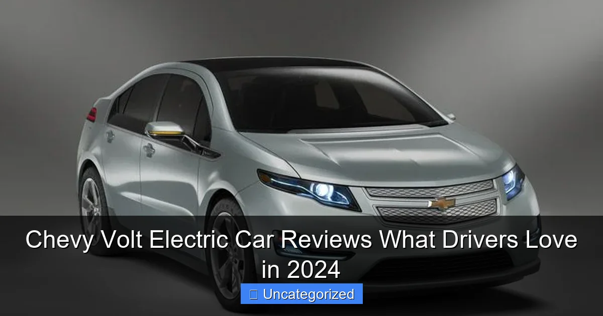 Chevy Volt Electric Car Reviews What Drivers Love in 2024