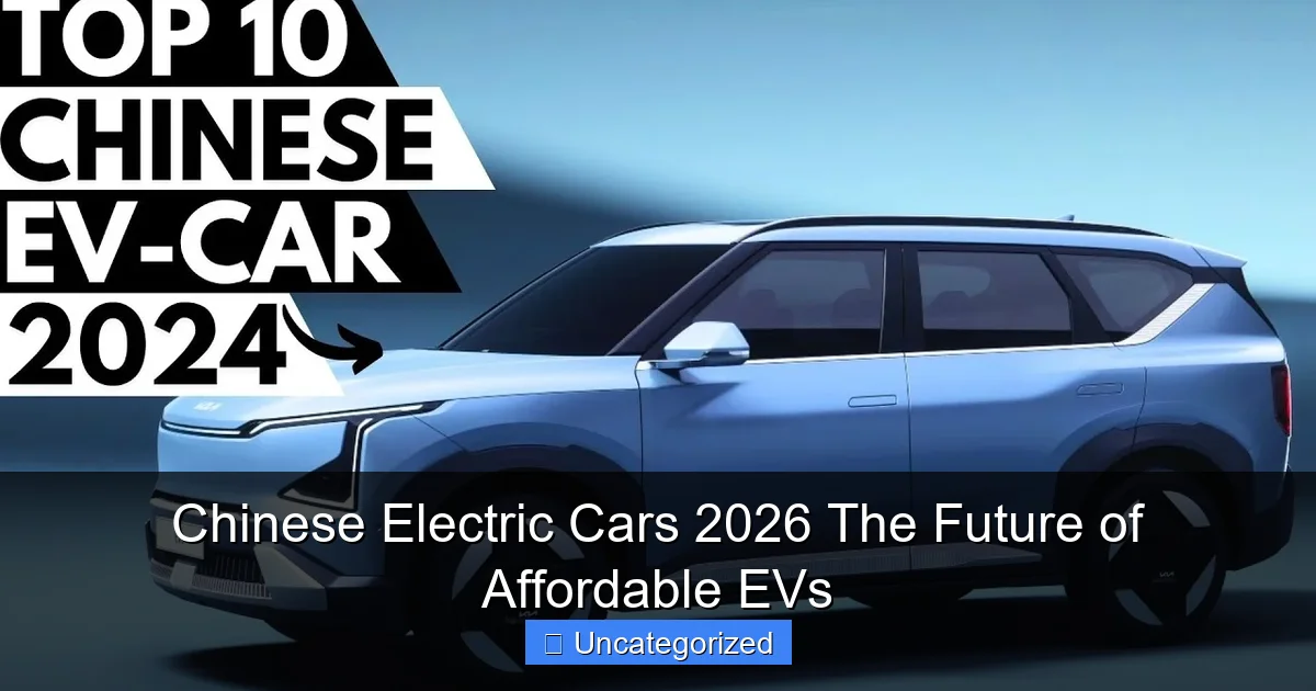 Chinese Electric Cars 2026 The Future of Affordable EVs