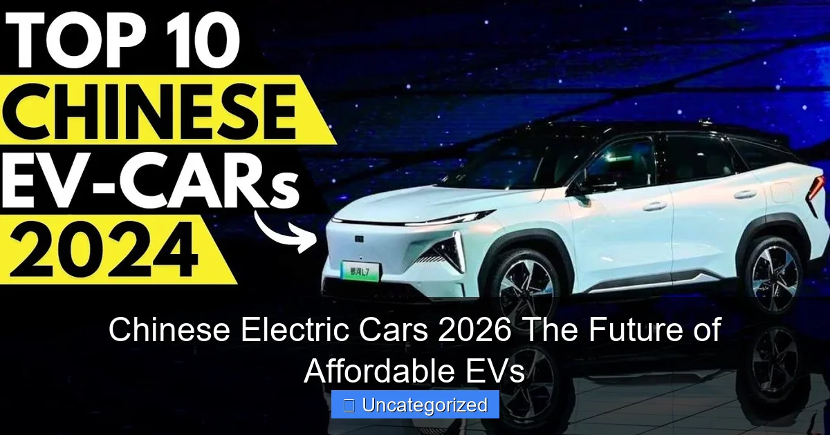 Chinese Electric Cars 2026 The Future of Affordable EVs