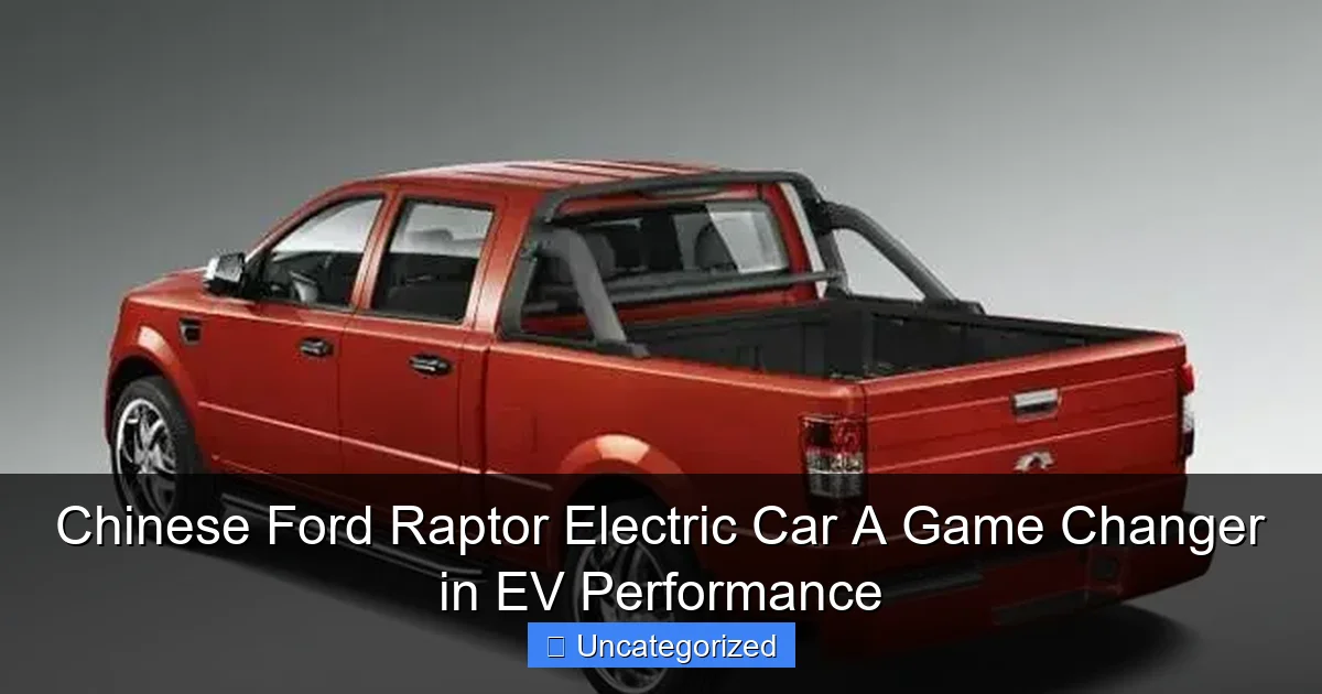 Chinese Ford Raptor Electric Car A Game Changer in EV Performance
