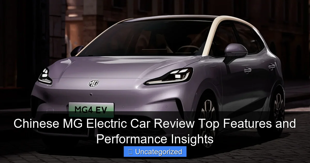 Chinese MG Electric Car Review Top Features and Performance Insights