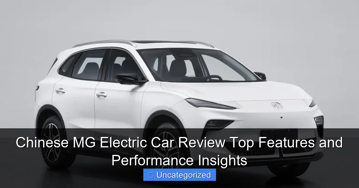 Chinese MG Electric Car Review Top Features and Performance Insights