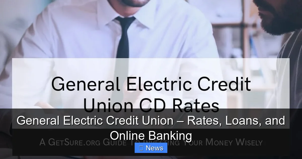 General Electric Credit Union – Rates, Loans, and Online Banking - content1 visual guide