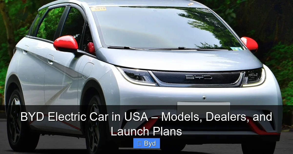 BYD Electric Car in USA – Models, Dealers, and Launch Plans - content2 visual guide