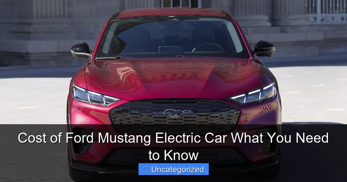 Cost of Ford Mustang Electric Car What You Need to Know