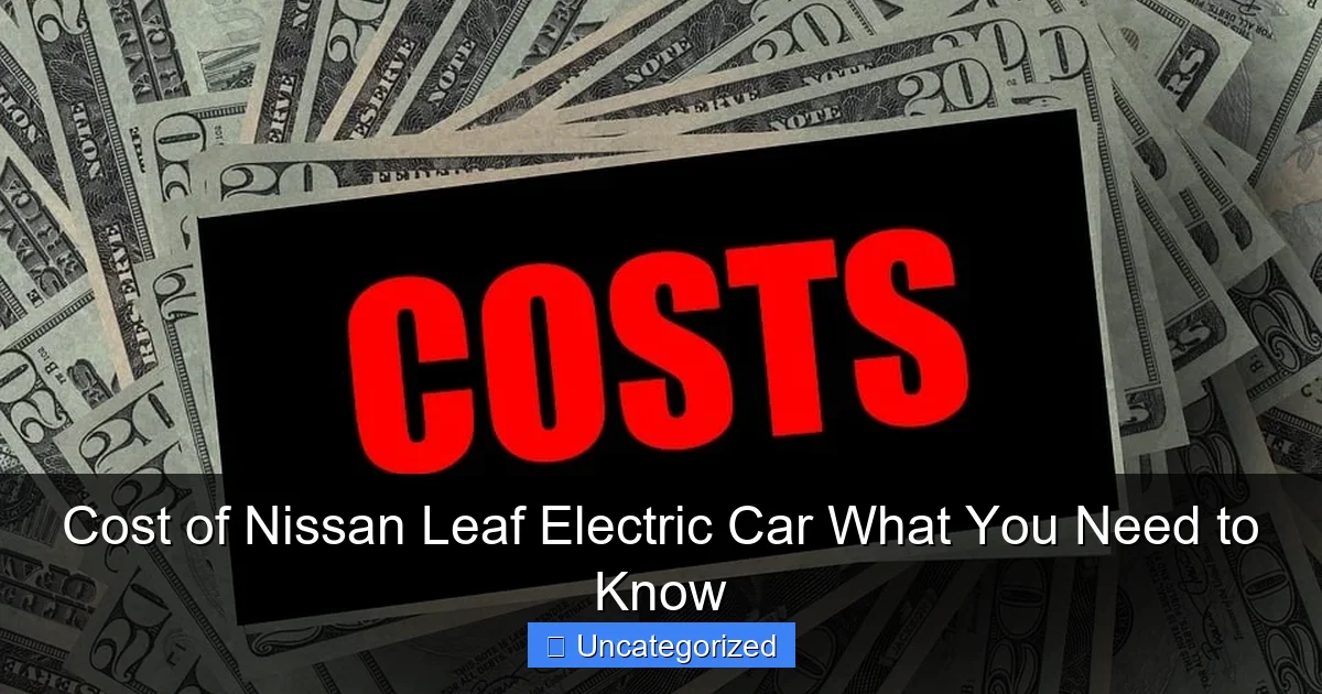 Cost of Nissan Leaf Electric Car What You Need to Know